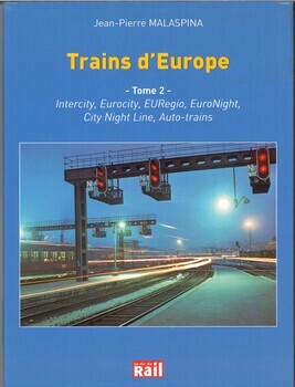 Trains d'Europe. Les relations voyageurs transeuropéennes. Tome 2 : Intercity, Eurocity, EURegio, EuroNight, City Night Line, Auto-trains, liaisons assurées par rames tractées